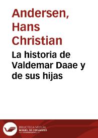 La historia de Valdemar Daae y de sus hijas / por Andersen; traducción castellana de García-Ramón | Biblioteca Virtual Miguel de Cervantes