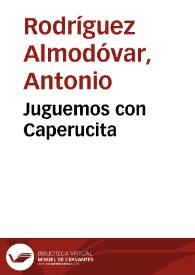 Juguemos con Caperucita / Antonio Rodríguez Almodóvar | Biblioteca Virtual Miguel de Cervantes