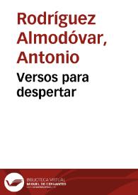 Versos para despertar / Antonio Rodríguez Almodóvar | Biblioteca Virtual Miguel de Cervantes