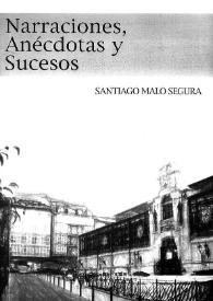 Narraciones, Anécdotas y Sucesos / Santiago Malo Segura | Biblioteca Virtual Miguel de Cervantes
