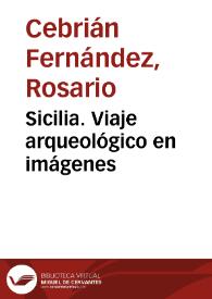 Sicilia. Viaje arqueológico en imágenes / Rosario Cebrián Fernández | Biblioteca Virtual Miguel de Cervantes