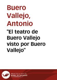 "El teatro de Buero Vallejo visto por Buero Vallejo" / Antonio Buero Vallejo | Biblioteca Virtual Miguel de Cervantes