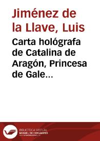Carta hológrafa de Catalina de Aragón, Princesa de Gales / Luis Jiménez de la Llave | Biblioteca Virtual Miguel de Cervantes