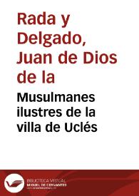Musulmanes ilustres de la villa de Uclés / Juan de Dios de la Rada y Delgado | Biblioteca Virtual Miguel de Cervantes