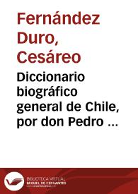 Diccionario biográfico general de Chile, por don Pedro Pablo Figueroa / Cesáreo Fernández-Duro | Biblioteca Virtual Miguel de Cervantes