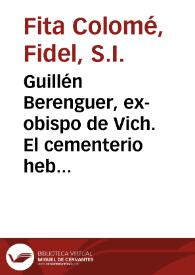 Guillén Berenguer, ex-obispo de Vich. El cementerio hebreo de Barcelona en 1111. Documentos inéditos / Fidel Fita | Biblioteca Virtual Miguel de Cervantes