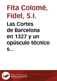 Las Cortes de Barcelona en 1327 y un opúsculo técnico sobre la defensa de las fortalezas, atribuído al Rey D. Alfonso "El Sabio" / Fidel Fita | Biblioteca Virtual Miguel de Cervantes