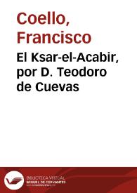 El Ksar-el-Acabir, por D. Teodoro de Cuevas /  Francisco Coello | Biblioteca Virtual Miguel de Cervantes