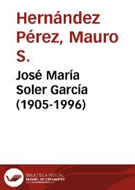 José María Soler García (1905-1996) / Mauro S. Hernández Pérez | Biblioteca Virtual Miguel de Cervantes