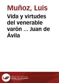 Vida y virtudes del venerable varón ... Juan de Ávila / Luis Muñoz | Biblioteca Virtual Miguel de Cervantes