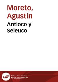 Antíoco y Seleuco / D. Agustín Moreto y Cabaña; colección hecha e ilustrada por D. Luis Fernández-Guerra y Orbe | Biblioteca Virtual Miguel de Cervantes
