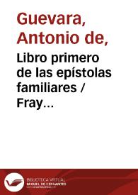 Libro primero de las epístolas familiares / Fray Antonio de Guevara | Biblioteca Virtual Miguel de Cervantes