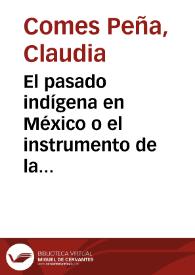El pasado indígena en México o el instrumento de la memoria / Claudia Comes Peña | Biblioteca Virtual Miguel de Cervantes