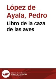 Libro de la caza de las aves / Pedro López de Ayala | Biblioteca Virtual Miguel de Cervantes