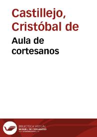 Aula de cortesanos / Cristóbal de Castillejo | Biblioteca Virtual Miguel de Cervantes