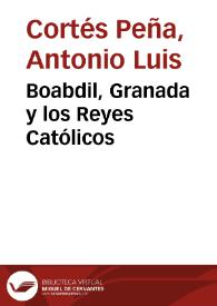 Boabdil, Granada y los Reyes Católicos / Antonio Luis Cortés Peña | Biblioteca Virtual Miguel de Cervantes