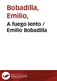 A fuego lento / Emilio Bobadilla | Biblioteca Virtual Miguel de Cervantes