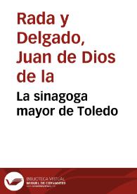 La sinagoga mayor de Toledo / Juan de Dios de la Rada y Delgado | Biblioteca Virtual Miguel de Cervantes