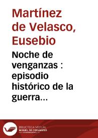 Noche de venganzas : episodio histórico de la guerra de las comunidades de Castilla / original de Eusebio Martínez de Velasco | Biblioteca Virtual Miguel de Cervantes