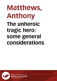 The unheroic tragic hero: some general considerations / Anthony Matthews | Biblioteca Virtual Miguel de Cervantes