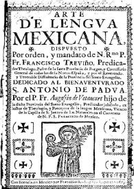 Arte de lengua mexicana / dispuesto por orden y mandato de ... Francisco Treviño ... por Augustin de Vetancurt... | Biblioteca Virtual Miguel de Cervantes