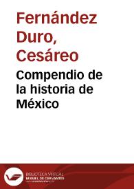 Compendio de la historia de México / Cesáreo Fernández Duro | Biblioteca Virtual Miguel de Cervantes