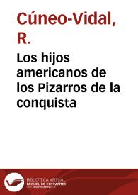 Los hijos americanos de los Pizarros de la conquista / R. Cúneo-Vidal | Biblioteca Virtual Miguel de Cervantes