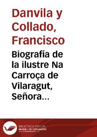 Biografía de la ilustre Na Carroça de Vilaragut, Señora de Albayda, Carricola y Corbera / Francisco Danvila | Biblioteca Virtual Miguel de Cervantes