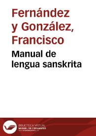 Manual de lengua sanskrita / Francisco Fernández y González | Biblioteca Virtual Miguel de Cervantes