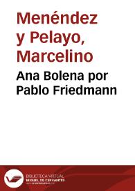 Ana Bolena por Pablo Friedmann / M. Menéndez y Pelayo | Biblioteca Virtual Miguel de Cervantes