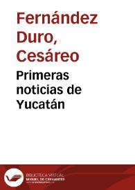 Primeras noticias de Yucatán / Cesáreo Fernández-Duro | Biblioteca Virtual Miguel de Cervantes