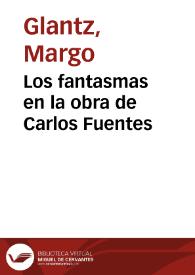 Los fantasmas en la obra de Carlos Fuentes / Margo Glantz | Biblioteca Virtual Miguel de Cervantes