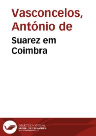 Suarez em Coimbra / Antonio Garcia Ribeiro de Vasconcellos | Biblioteca Virtual Miguel de Cervantes