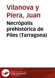 Necrópolis prehistórica de Piles (Tarragona) / Juan Vilanova | Biblioteca Virtual Miguel de Cervantes