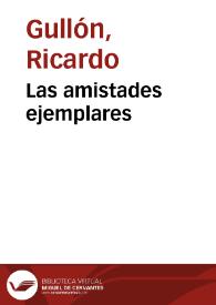 Las amistades ejemplares / Ricardo Gullón | Biblioteca Virtual Miguel de Cervantes