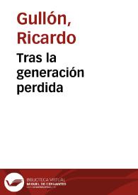 Tras la generación perdida / Ricardo Gullón | Biblioteca Virtual Miguel de Cervantes