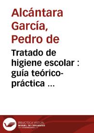 Tratado de higiene escolar : guía teórico-práctica  ... / por Pedro de Alcántara García | Biblioteca Virtual Miguel de Cervantes