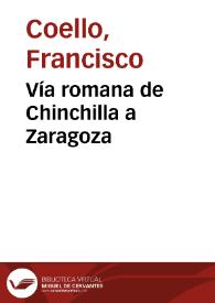 Vía romana de Chinchilla a Zaragoza / Francisco Coello | Biblioteca Virtual Miguel de Cervantes