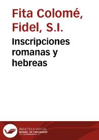 Inscripciones romanas y hebreas / Fidel Fita | Biblioteca Virtual Miguel de Cervantes