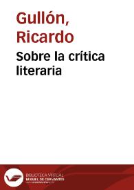 Sobre la crítica literaria / Ricardo Gullón | Biblioteca Virtual Miguel de Cervantes
