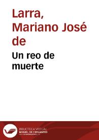 Un reo de muerte / Mariano José de Larra | Biblioteca Virtual Miguel de Cervantes