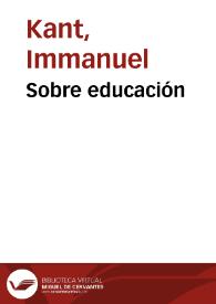 Sobre educación / Kant, Pestalozzi y Goethe; composición y traducción de Lorenzo Luzuriaga | Biblioteca Virtual Miguel de Cervantes