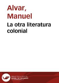 La otra literatura colonial / por Manuel Alvar | Biblioteca Virtual Miguel de Cervantes