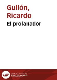 El profanador / Ricardo Gullón | Biblioteca Virtual Miguel de Cervantes