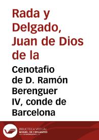 Cenotafio de D. Ramón Berenguer IV, conde de Barcelona / Juan de Dios de la Rada y Delgado, Fidel Fita, Bienvenido Oliver | Biblioteca Virtual Miguel de Cervantes