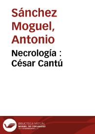 Necrología : César Cantú / Antonio Sánchez Moguel | Biblioteca Virtual Miguel de Cervantes