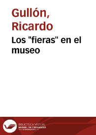Los "fieras" en el museo / Ricardo Gullón | Biblioteca Virtual Miguel de Cervantes