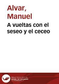 A vueltas con el seseo y el ceceo / Manuel Alvar | Biblioteca Virtual Miguel de Cervantes