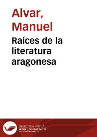 Raíces de la literatura aragonesa / Manuel Alvar | Biblioteca Virtual Miguel de Cervantes