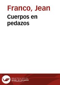 Cuerpos en pedazos / Jean Franco | Biblioteca Virtual Miguel de Cervantes